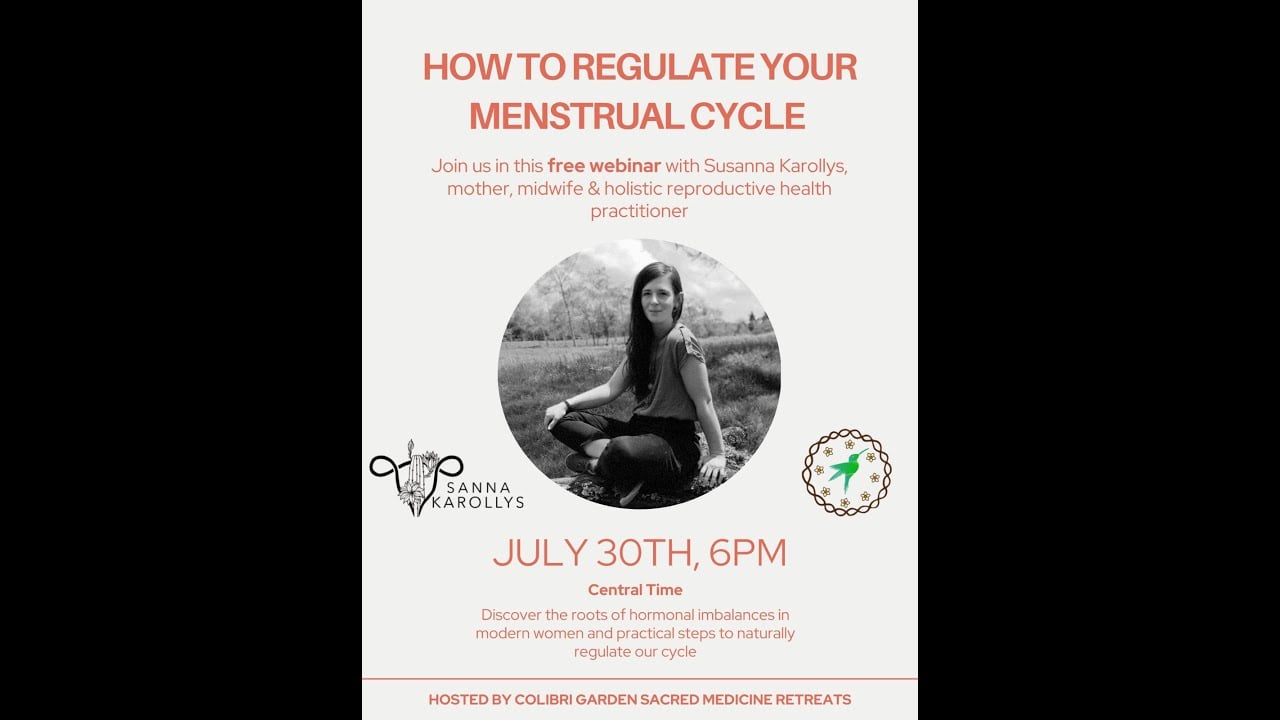 Regulate your Menstrual Cycle with Traditional Midwife  Susanna Karollys - Colibri Garden Webinars